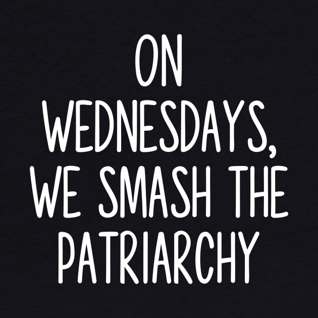 On Wednesday’s we smash the patriarchy by TheRainbowPossum